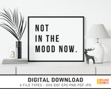Not In The Mood Now - SVG Digital Download