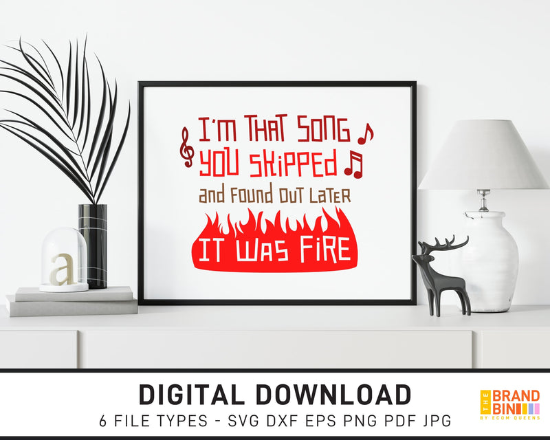 I'm That Song You Skipped That Was Fire - SVG Digital Download