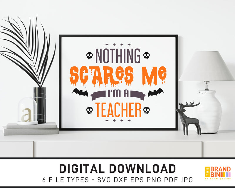 Nothing Scares Me I'm A Teacher - SVG Digital Download