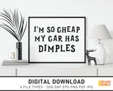 I'm So Cheap My Car Has Dimples - SVG Digital Download