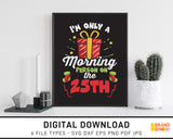 I'm Only A Morning Person On The 25th - SVG Digital Download