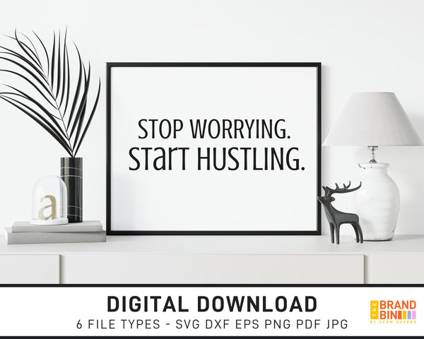 Stop Worrying Start Hustling - SVG Digital Download