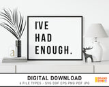 I've Had Enough - SVG Digital Download