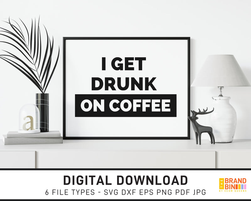 I Get Drunk On Coffee - SVG Digital Download