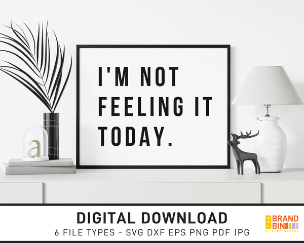 I'm Not Feeling It Today - SVG Digital Download