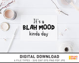It's A Blah Mood Kinda Day - SVG Digital Download