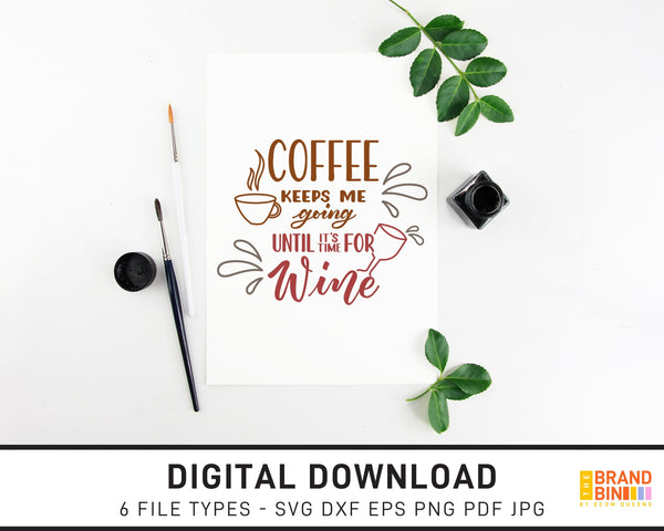 Coffee Keeps Me Going Until It's Time For Wine - SVG Digital Download