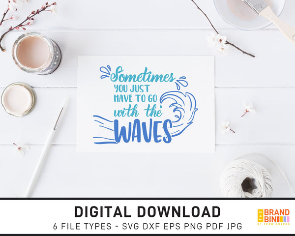 Sometimes You Just Have To Go With The Waves - SVG Digital Download