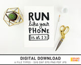 Run Like Your Phone Is At One Percent - SVG Digital Download