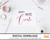 Don't Hate Create - SVG Digital Download