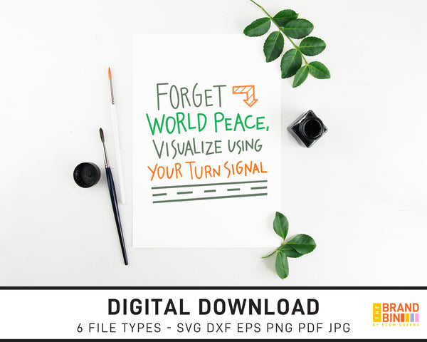 Forget World Peace Visualize Using Your Turn Signal - SVG Digital Download