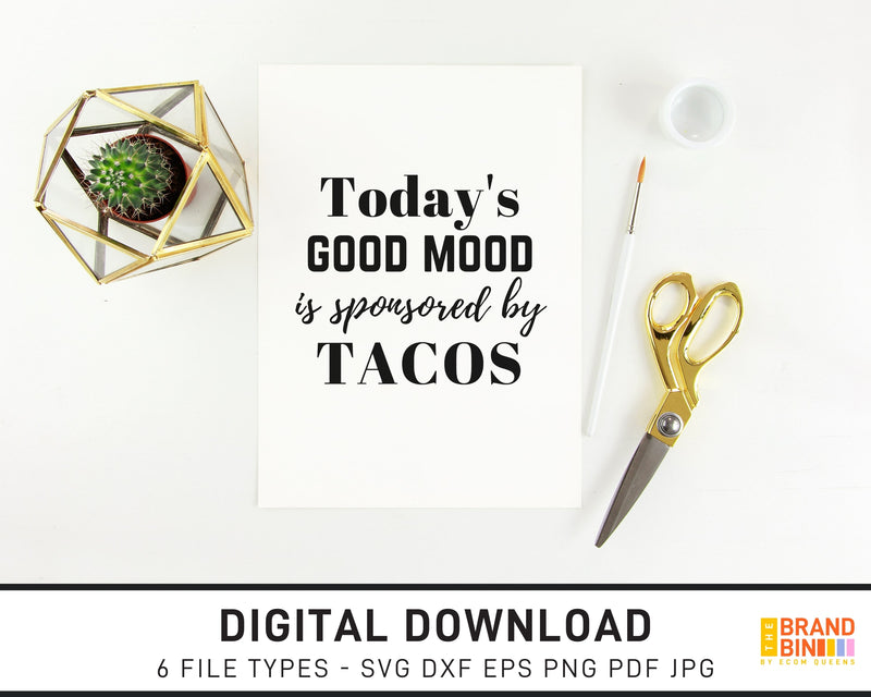 Today's Good Mood Is Sponsored By Tacos - SVG Digital Download