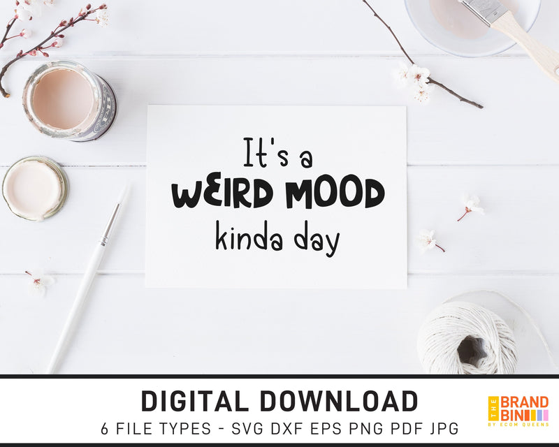 It's A Weird Mood Kinda Day - SVG Digital Download