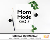 Mom Mode On - SVG Digital Download
