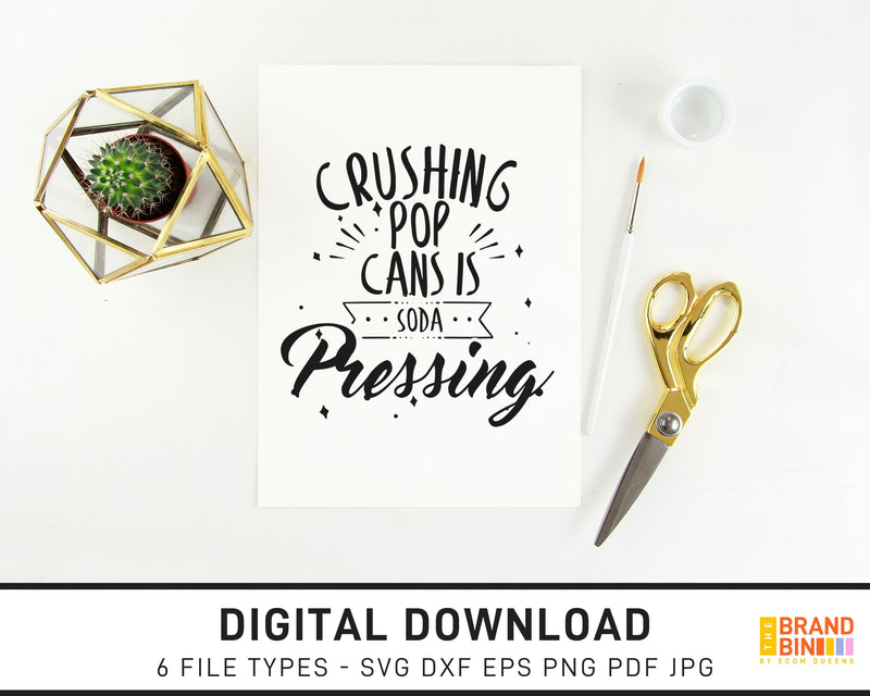 Crushing Pop Cans Is Soda Pressing - SVG Digital Download