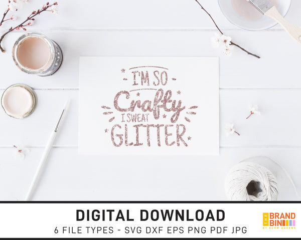I'm So Crafty I Sweat Glitter - SVG Digital Download