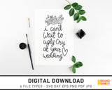 I Can't Wait To Ugly Cry At Your Wedding - SVG Digital Download