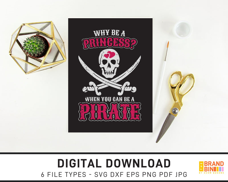 Why Be A Princess When You Can Be A Pirate - SVG Digital Download