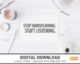 Stop Mansplaining Start Listening - SVG Digital Download