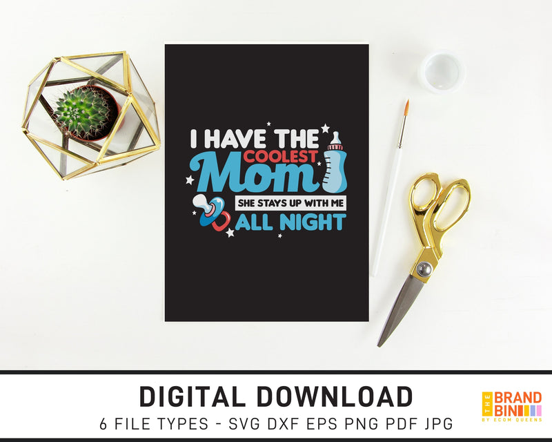 I Have The Coolest Mom She Stays Up With Me All Night - SVG Digital Download