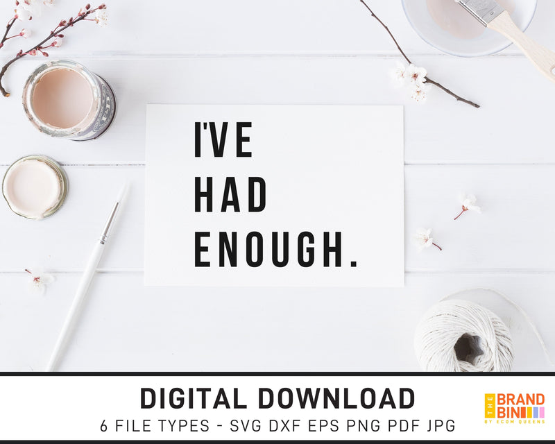 I've Had Enough - SVG Digital Download