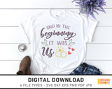 And In The Beginning It Was Us - SVG Digital Download