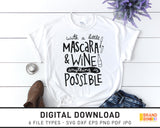 With A Little Mascara And Wine Anything Is Possible - SVG Digital Download