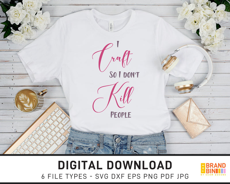 I Craft So I Don't Kill People - SVG Digital Download
