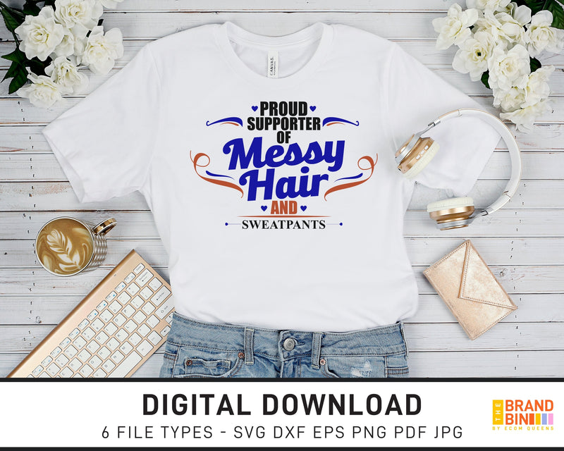 Proud Supporter Of Messy Hair And Sweatpants - SVG Digital Download