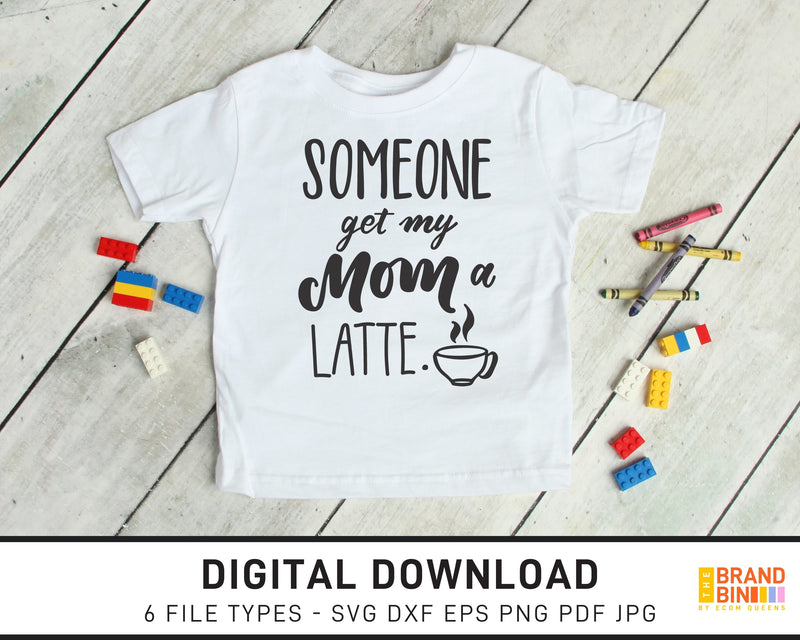 Someone Get My Mom A Latte - SVG Digital Download