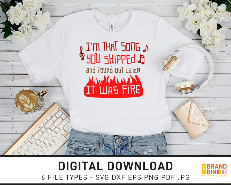 I'm That Song You Skipped That Was Fire - SVG Digital Download