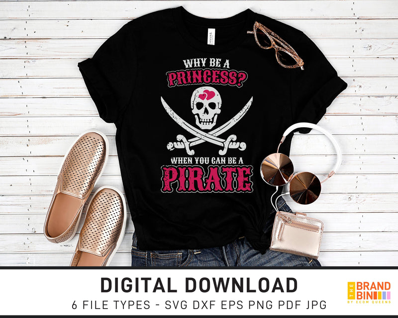 Why Be A Princess When You Can Be A Pirate - SVG Digital Download