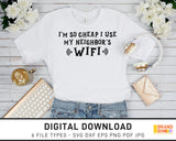 I'm So Cheap I Use My Neighbor's Wifi - SVG Digital Download