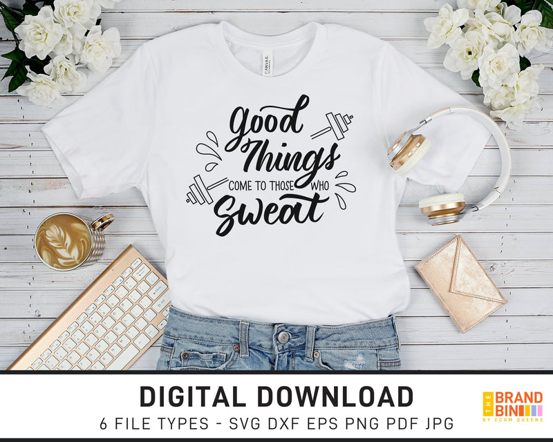 Good Things Come To Those Who Sweat - SVG Digital Download