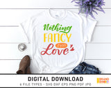 Nothing Fancy Just Love - SVG Digital Download