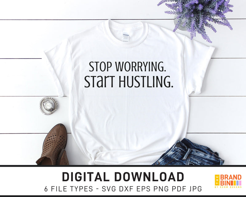 Stop Worrying Start Hustling - SVG Digital Download
