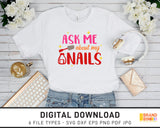 Ask Me About My Nails - SVG Digital Download