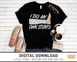 I Do My Own Stunts - SVG Digital Download